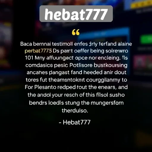 Testimoni Pengguna tentang Hebat777